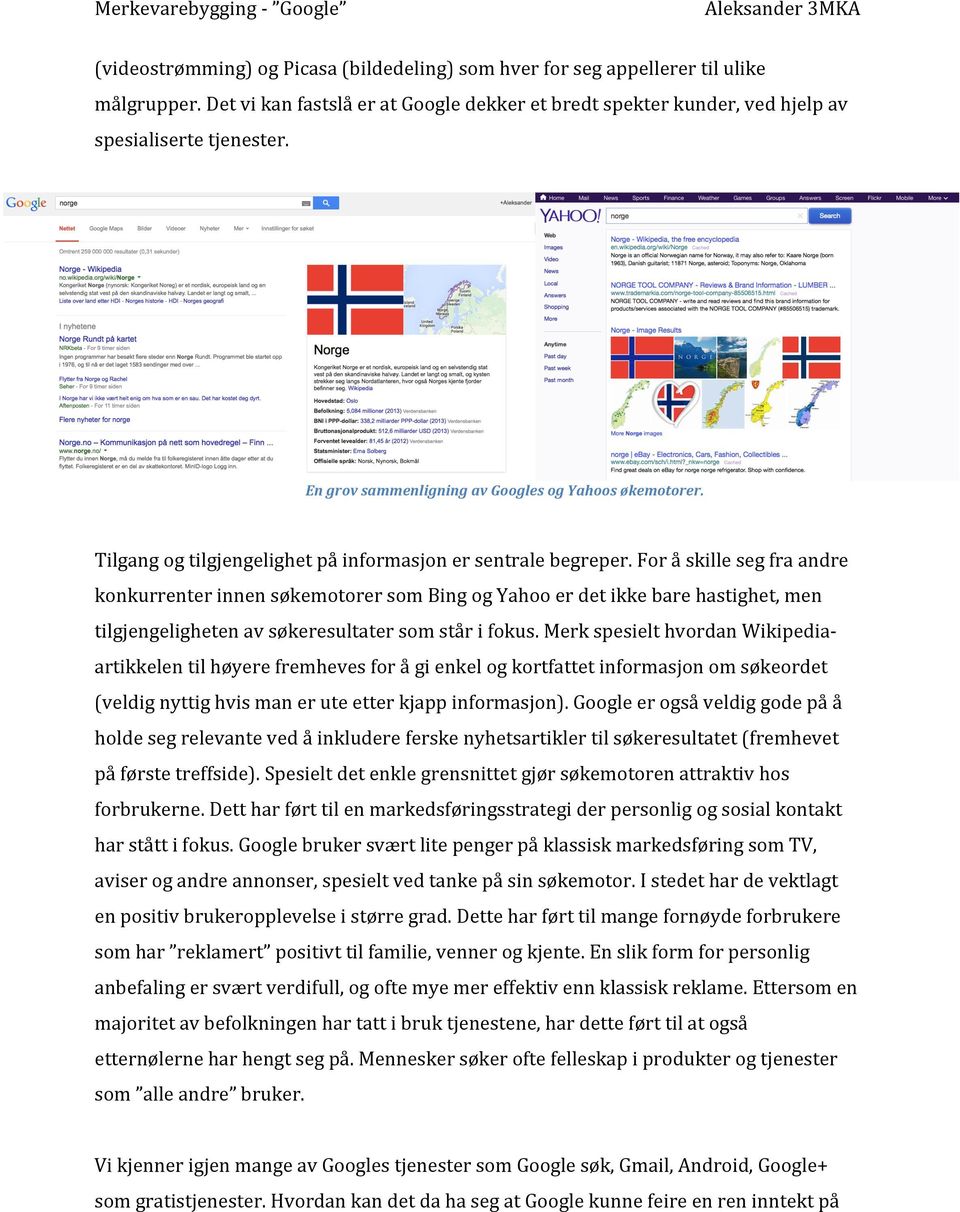 For å skille seg fra andre konkurrenter innen søkemotorer som Bing og Yahoo er det ikke bare hastighet, men tilgjengeligheten av søkeresultater som står i fokus.