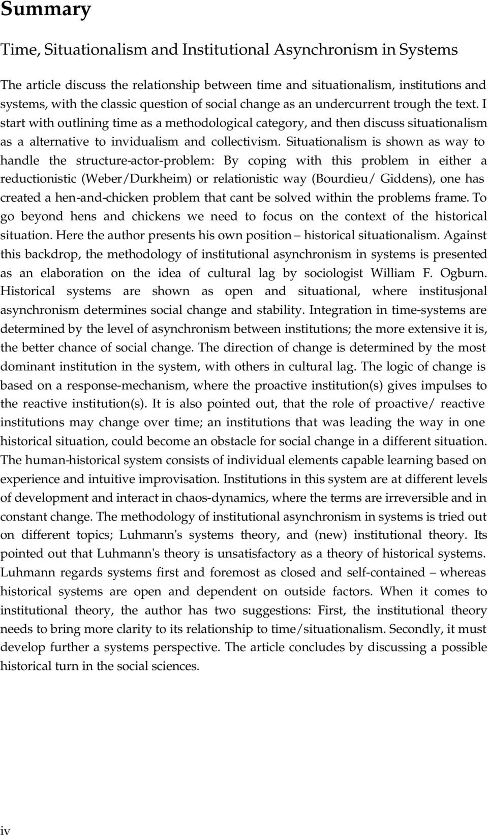 Situationalism is shown as way to handle the structure-actor-problem: By coping with this problem in either a reductionistic (Weber/Durkheim) or relationistic way (Bourdieu/ Giddens), one has created