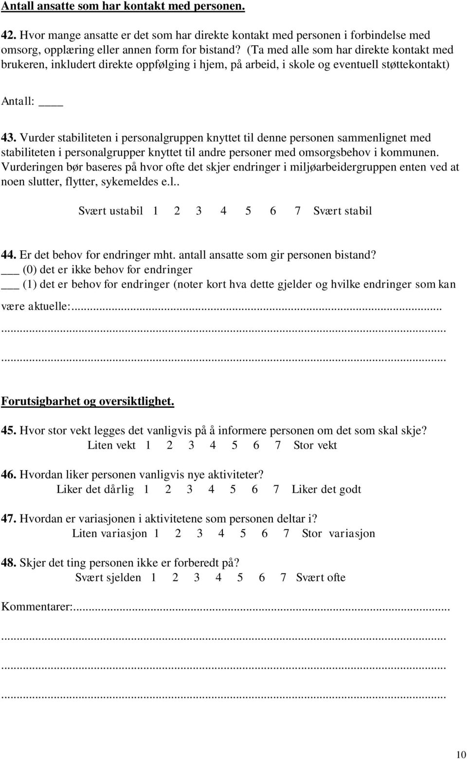 Vurder stabiliteten i personalgruppen knyttet til denne personen sammenlignet med stabiliteten i personalgrupper knyttet til andre personer med omsorgsbehov i kommunen.