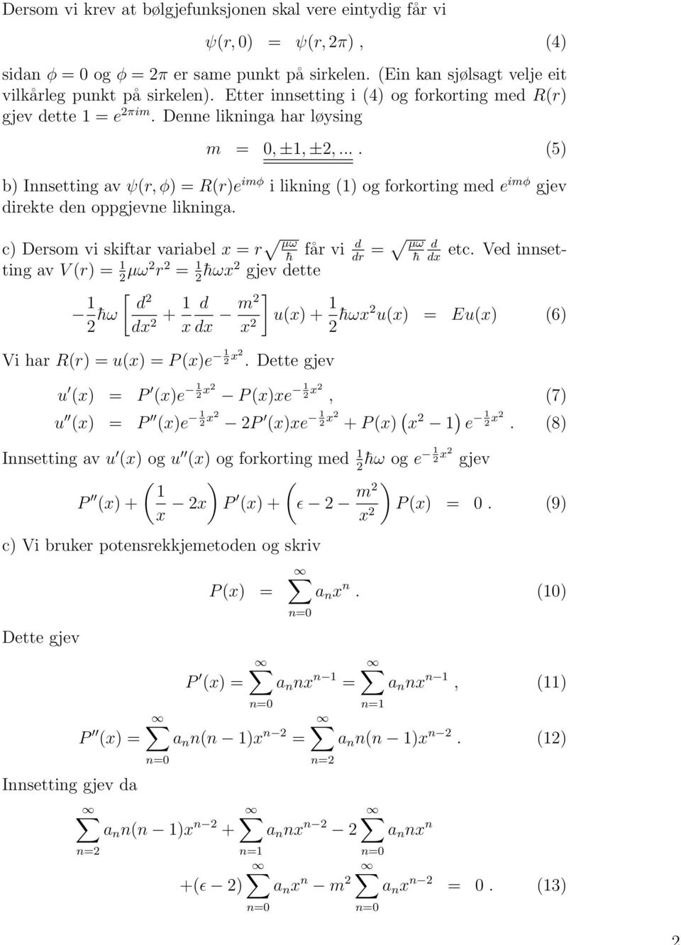 ... (5) b) Innsetting av ψ(r, φ) = R(r)e imφ i likning () og forkorting med e imφ gjev direkte den oppgjevne likninga. etc.