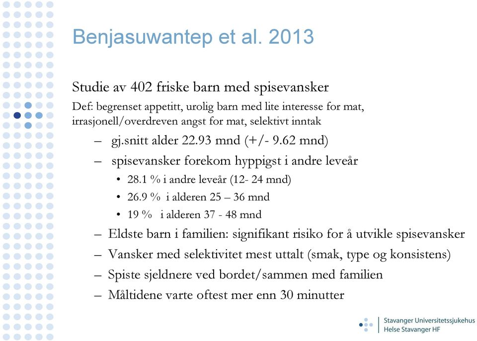 mat, selektivt inntak gj.snitt alder 22.93 mnd (+/- 9.62 mnd) spisevansker forekom hyppigst i andre leveår 28.1 % i andre leveår (12-24 mnd) 26.