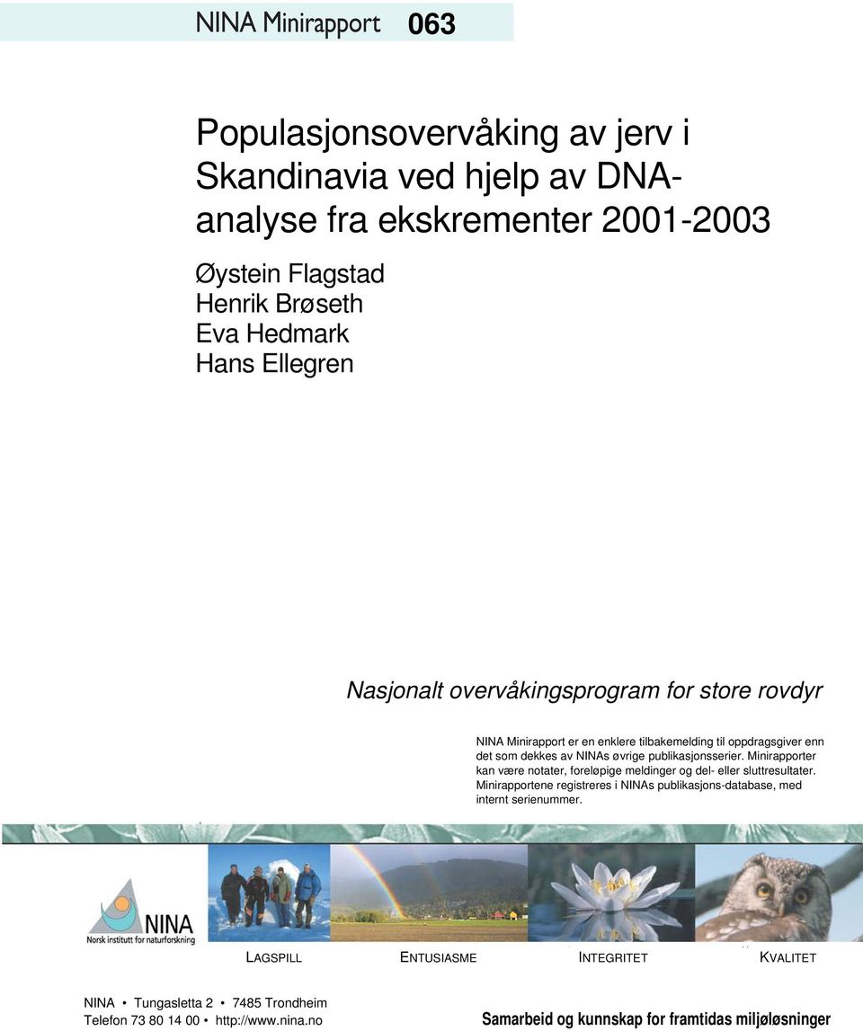 publikasjonsserier. Minirapporter kan være notater, foreløpige meldinger og del- eller sluttresultater.