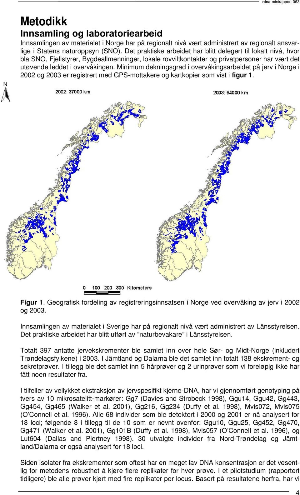 Minimum dekningsgrad i overvåkingsarbeidet på jerv i Norge i 2002 og 2003 er registrert med GPS-mottakere og kartkopier som vist i figur 1. Figur 1.