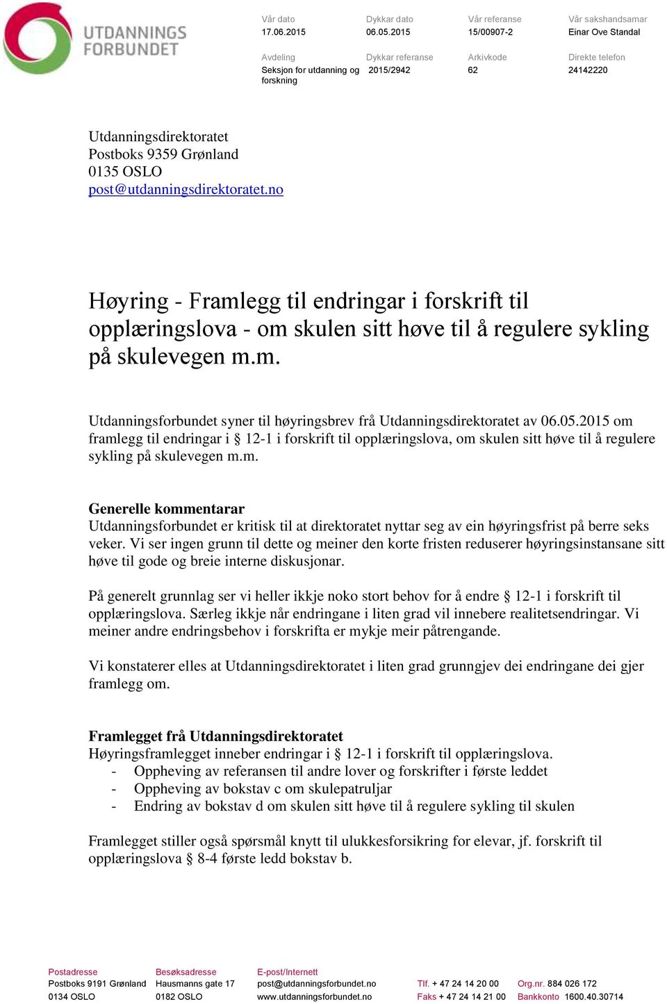 post@utdanningsdirektoratet.no Høyring - Framlegg til endringar i forskrift til opplæringslova - om skulen sitt høve til å regulere sykling på skulevegen m.m. Utdanningsforbundet syner til høyringsbrev frå Utdanningsdirektoratet av 06.