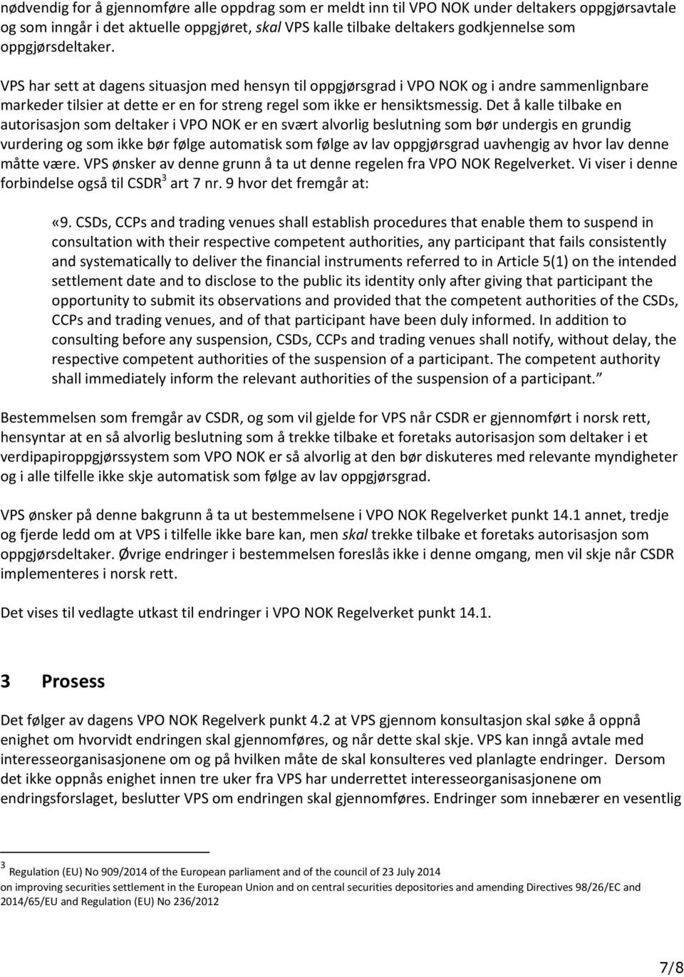 Det å kalle tilbake en autorisasjon som deltaker i VPO NOK er en svært alvorlig beslutning som bør undergis en grundig vurdering og som ikke bør følge automatisk som følge av lav oppgjørsgrad