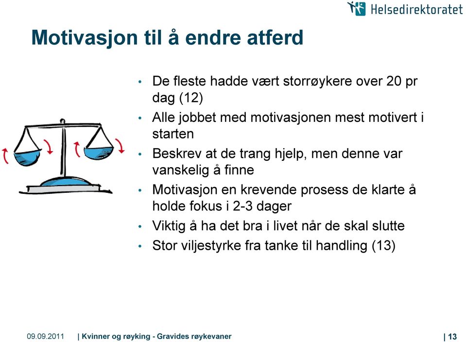 Motivasjon en krevende prosess de klarte å holde fokus i 2-3 dager Viktig å ha det bra i livet når de