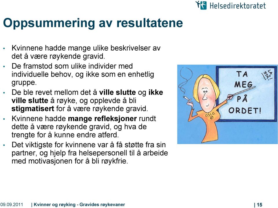 De ble revet mellom det å ville slutte og ikke ville slutte å røyke, og opplevde å bli stigmatisert for å være røykende gravid.