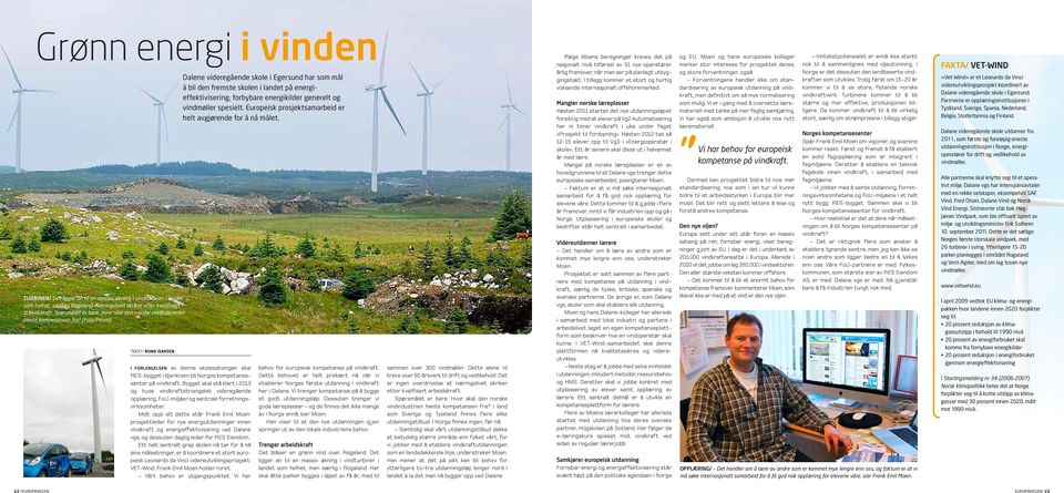 (Foto/Privat) TEKST/ RUNO ISAKSEN Dalene videregående skole i Egersund har som mål å bli den fremste skolen i landet på energieffektivisering, forbybare energikilder generelt og vindmøller spesielt.