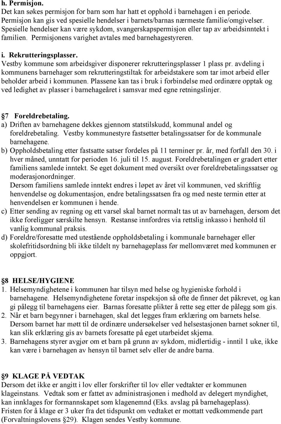 Vestby kommune som arbeidsgiver disponerer rekrutteringsplasser 1 plass pr.