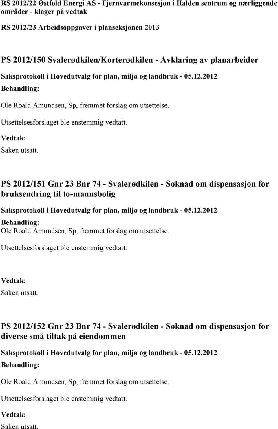 2012/151 Gnr 23 Bnr 74 - Svalerødkilen - Søknad om dispensasjon for bruksendring til to-mannsbolig Ole Roald Amundsen, Sp, fremmet forslag om utsettelse.