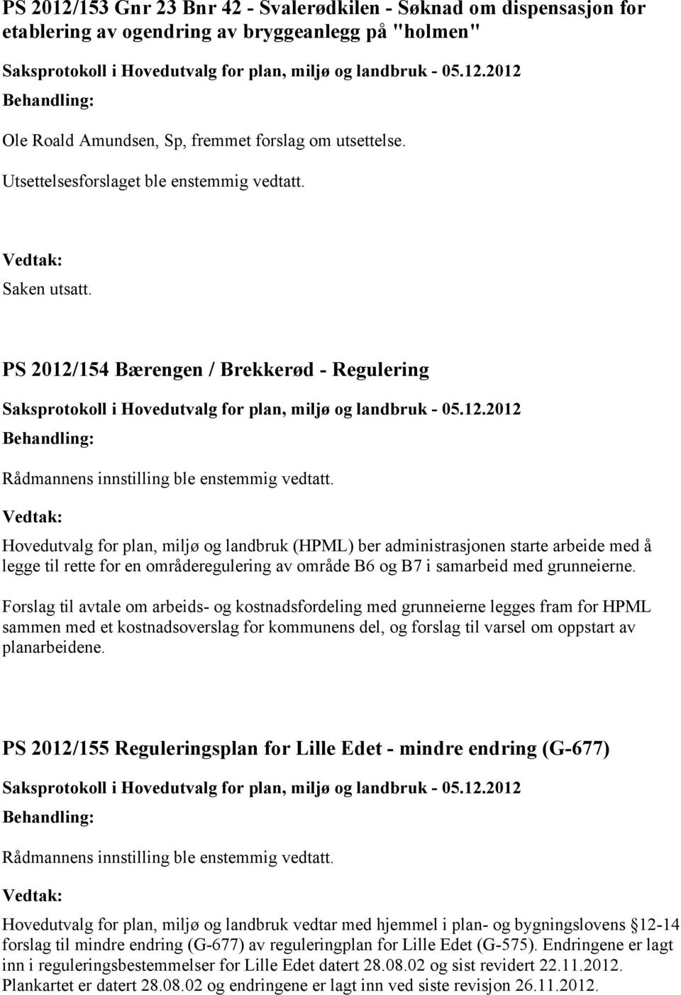 2012/154 Bærengen / Brekkerød - Regulering Hovedutvalg for plan, miljø og landbruk (HPML) ber administrasjonen starte arbeide med å legge til rette for en områderegulering av område B6 og B7 i