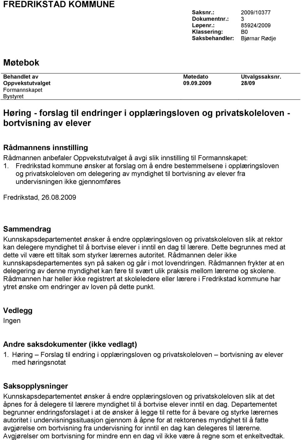 Klassering: B0 Saksbehandler: Bjørnar Rødje Møtebok Behandlet av Møtedato Utvalgssaksnr. Oppvekstutvalget 09.