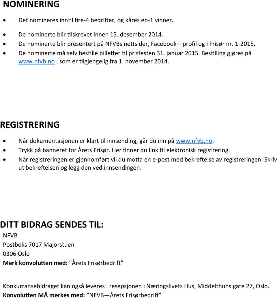 no, som er tilgjengelig fra 1. november 2014. REGISTRERING Når dokumentasjonen er klart til innsending, går du inn på www.nfvb.no. Trykk på banneret for Årets Frisør.