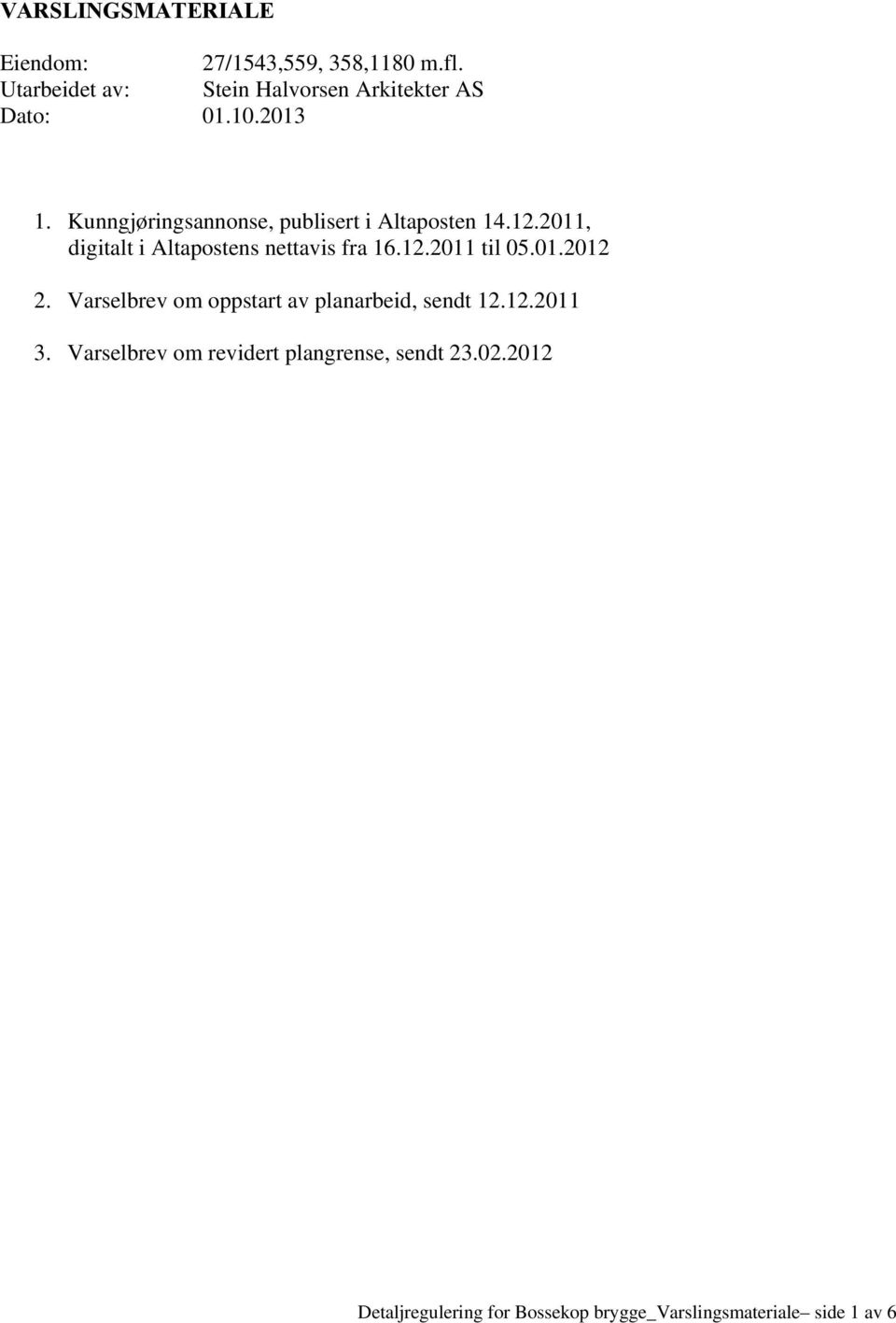 Kunngjøringsannonse, publisert i Altaposten 14.12.2011, digitalt i Altapostens nettavis fra 16.12.2011 til 05.