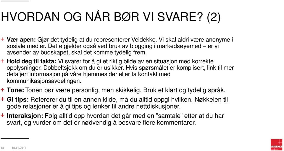 Hold deg til fakta: Vi svarer for å gi et riktig bilde av en situasjon med korrekte opplysninger. Dobbeltsjekk om du er usikker.