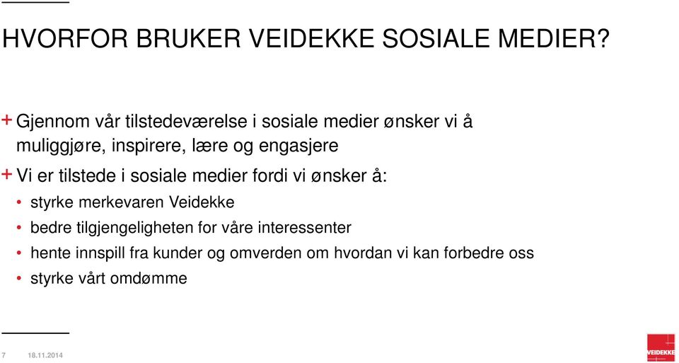 engasjere Vi er tilstede i sosiale medier fordi vi ønsker å: styrke merkevaren Veidekke