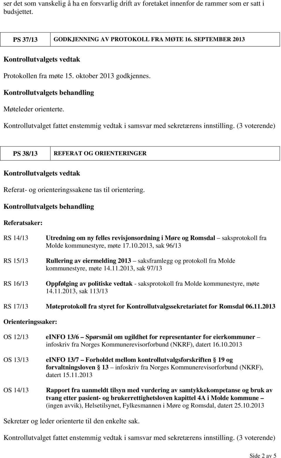 Referatsaker: RS 14/13 RS 15/13 RS 16/13 Utredning om ny felles revisjonsordning i Møre og Romsdal saksprotokoll fra Molde kommunestyre, møte 17.10.