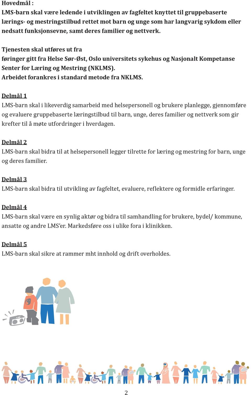 Arbeidet forankres i standard metode fra NKLMS.