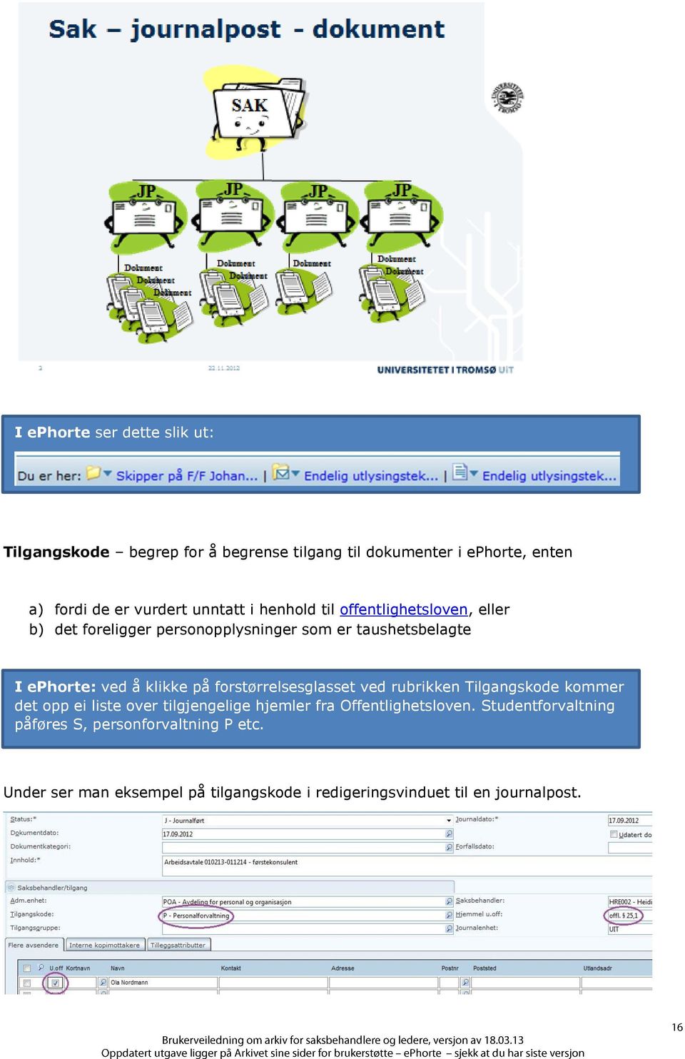 klikke på forstørrelsesglasset ved rubrikken Tilgangskode kommer det opp ei liste over tilgjengelige hjemler fra