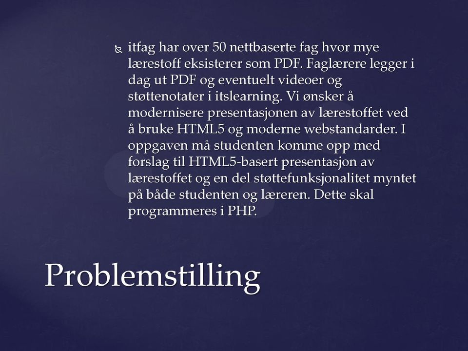 Vi ønsker å modernisere presentasjonen av lærestoffet ved å bruke HTML5 og moderne webstandarder.