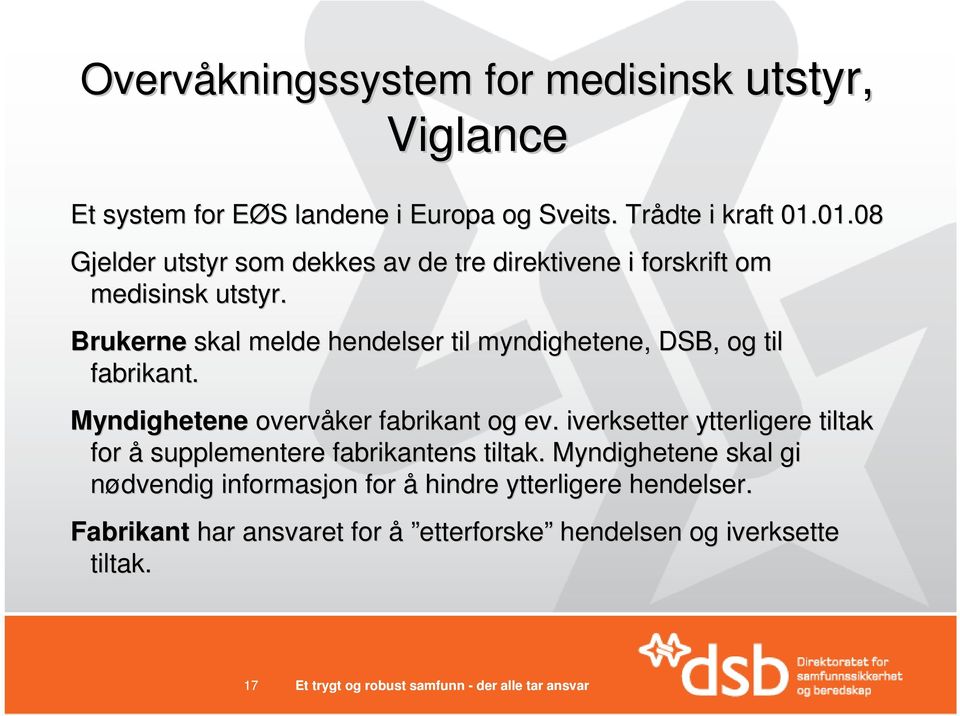 Brukerne skal melde hendelser til myndighetene, DSB, og til fabrikant. Myndighetene overvåker fabrikant og ev.