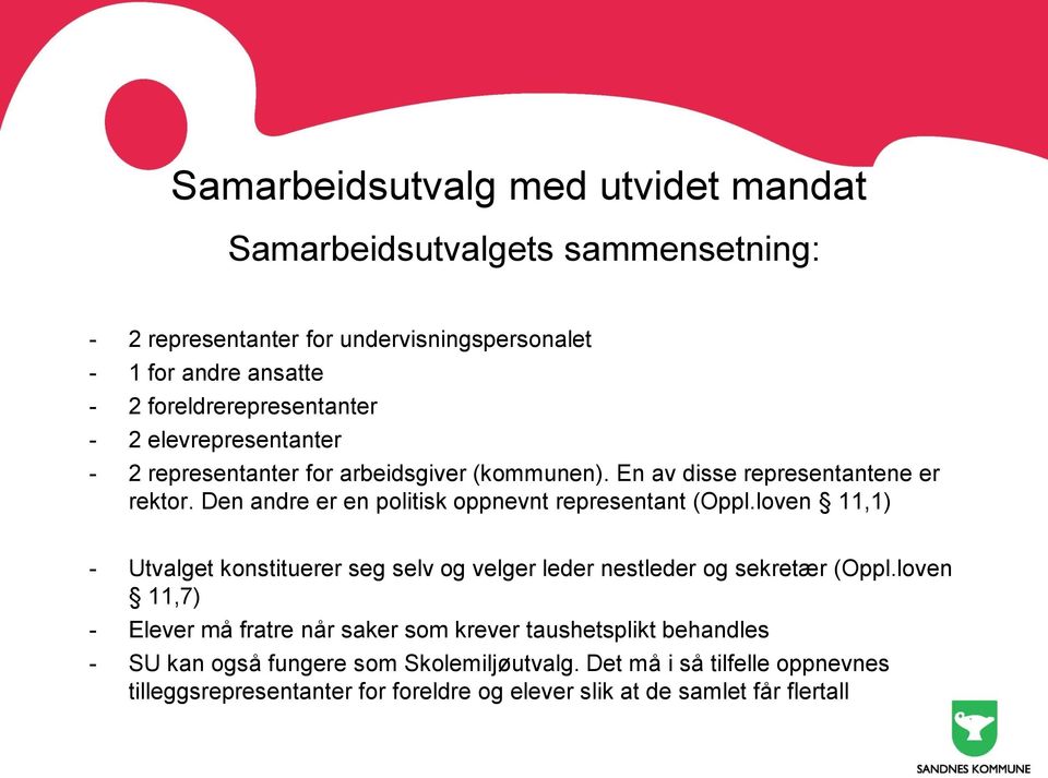 Den andre er en politisk oppnevnt representant (Oppl.loven 11,1) - Utvalget konstituerer seg selv og velger leder nestleder og sekretær (Oppl.