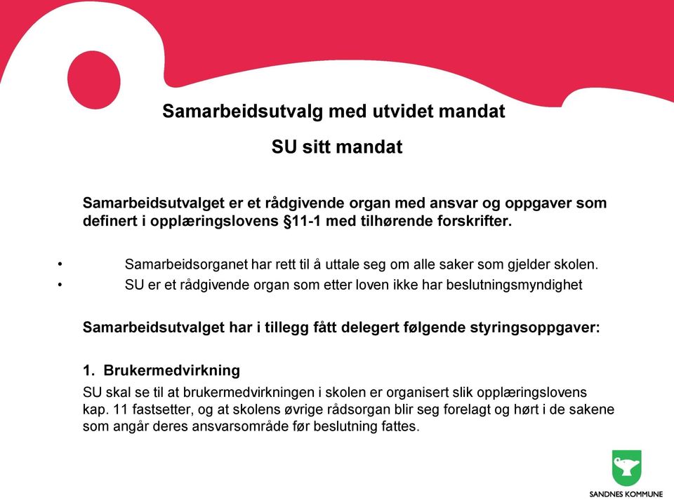 SU er et rådgivende organ som etter loven ikke har beslutningsmyndighet Samarbeidsutvalget har i tillegg fått delegert følgende styringsoppgaver: 1.