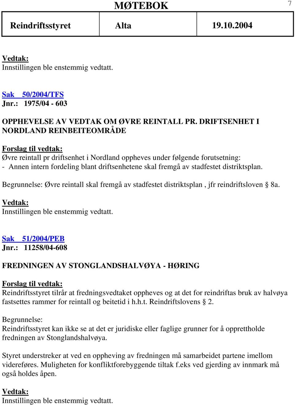 distriktsplan. Begrunnelse: Øvre reintall skal fremgå av stadfestet distriktsplan, jfr reindriftsloven 8a. Sak 51/2004/PEB Jnr.