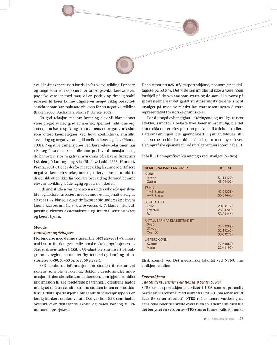 redusere risikoen for en negativ utvikling (Baker, 2006; Buchanan, Flouri & Brinke, 2002).