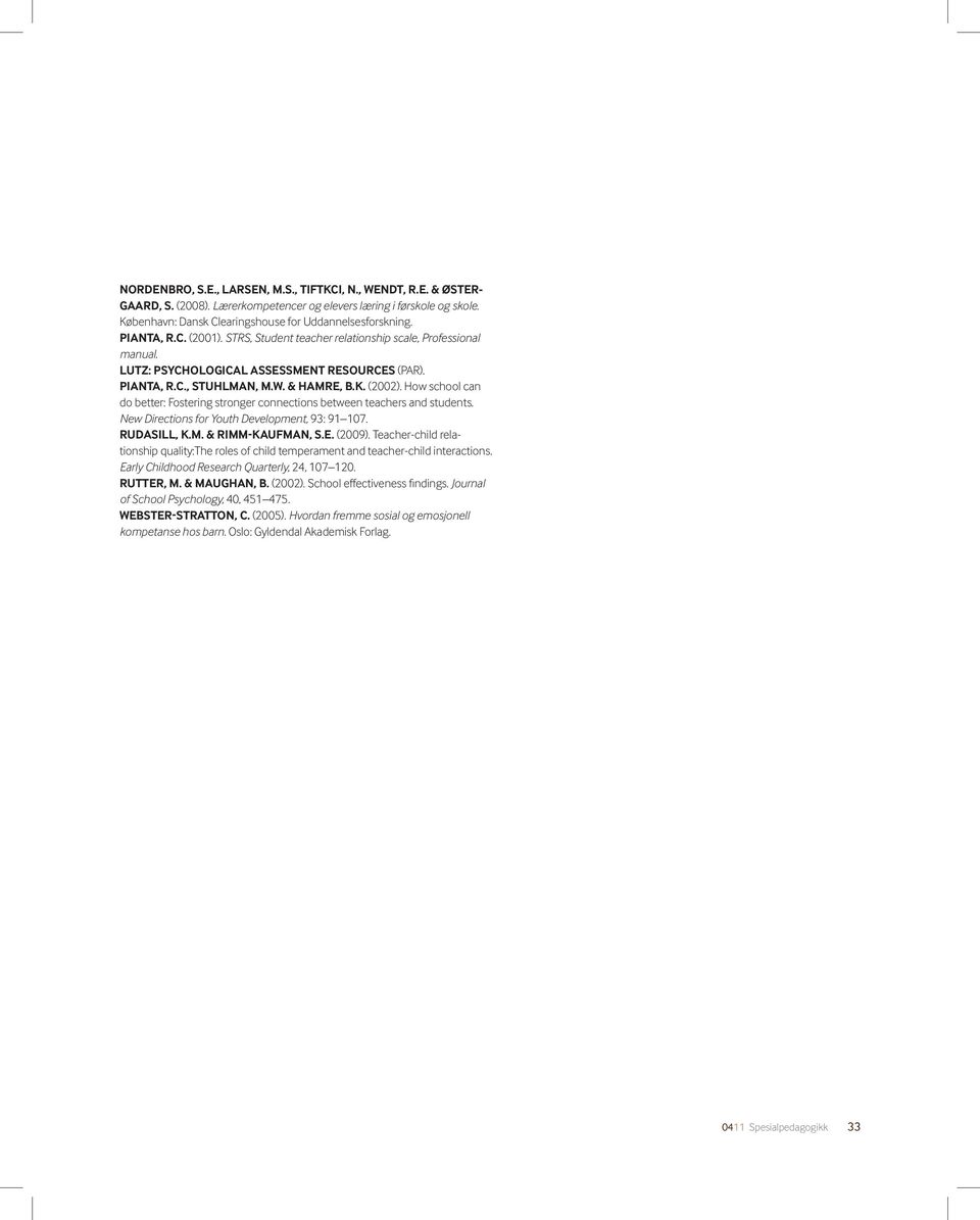 How school can do better: Fostering stronger connections between teachers and students. New Directions for Youth Development, 93: 91 107. Rudasill, K.M. & Rimm-Kaufman, S.E. (2009).