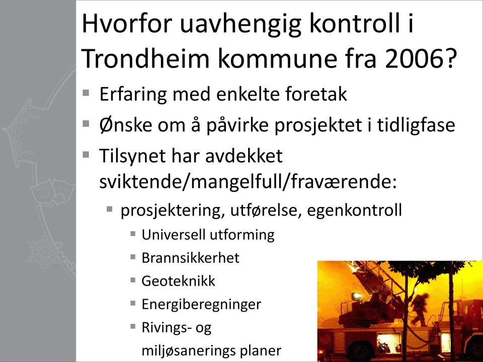 har avdekket sviktende/mangelfull/fraværende: prosjektering, utførelse,