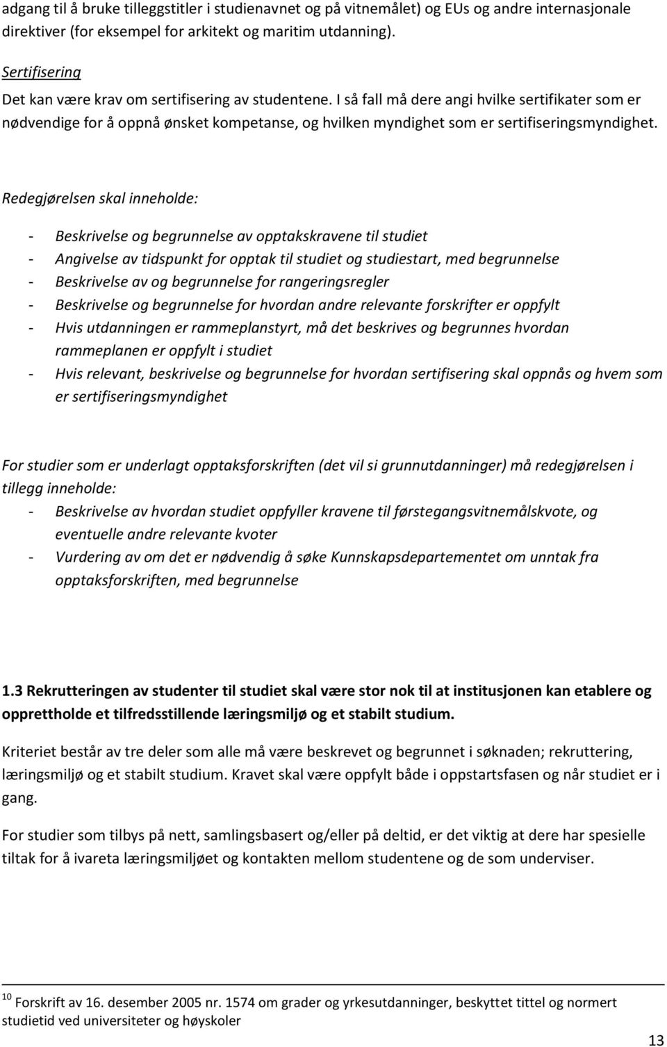 I så fall må dere angi hvilke sertifikater som er nødvendige for å oppnå ønsket kompetanse, og hvilken myndighet som er sertifiseringsmyndighet.