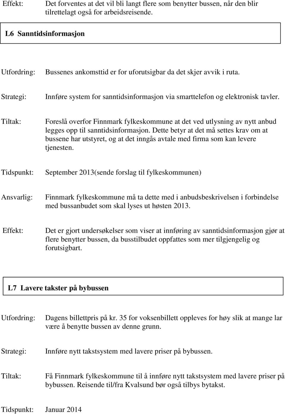 Foreslå overfor Finnmark fylkeskommune at det ved utlysning av nytt anbud legges opp til sanntidsinformasjon.