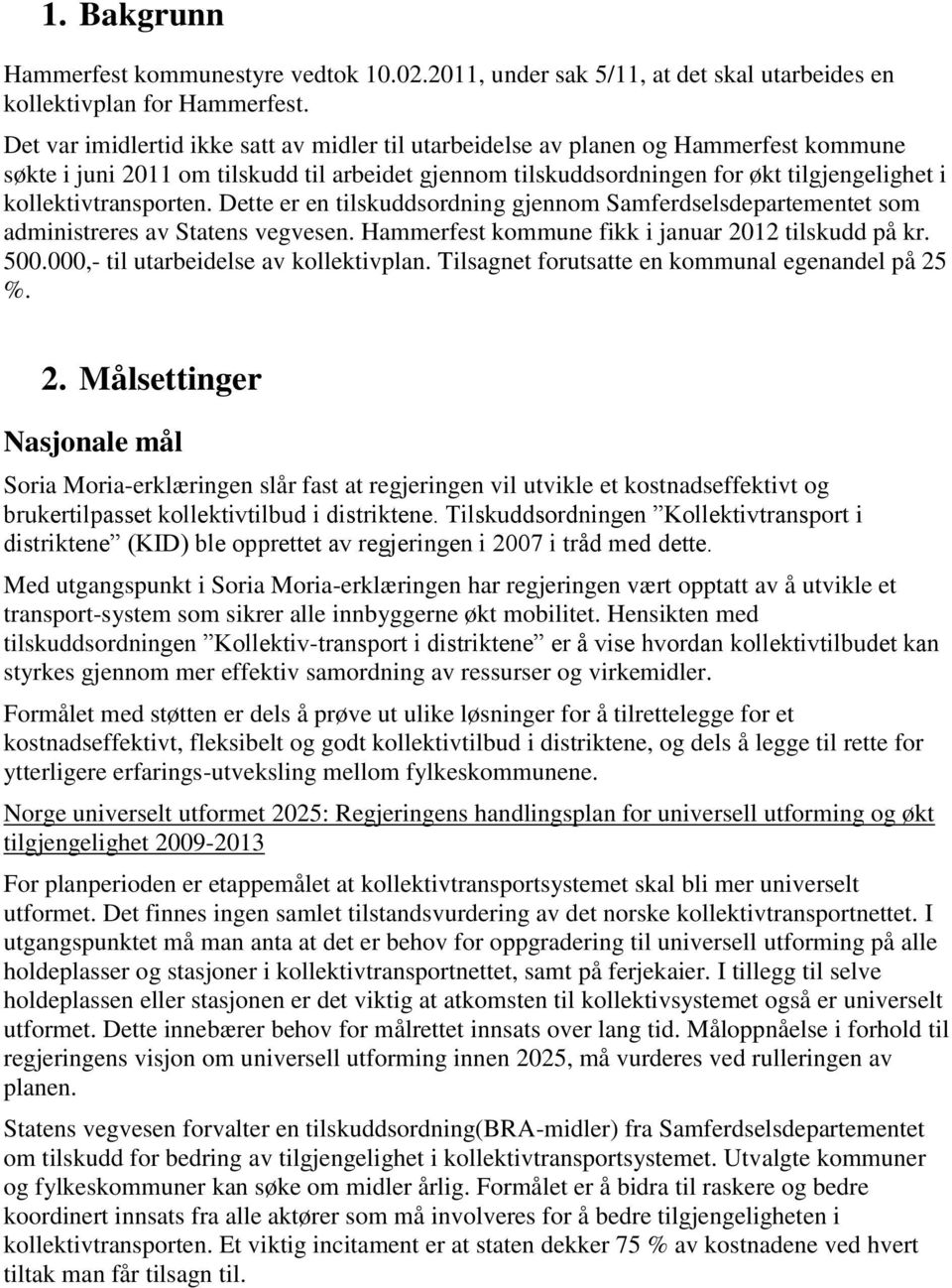 kollektivtransporten. Dette er en tilskuddsordning gjennom Samferdselsdepartementet som administreres av Statens vegvesen. Hammerfest kommune fikk i januar 2012 tilskudd på kr. 500.