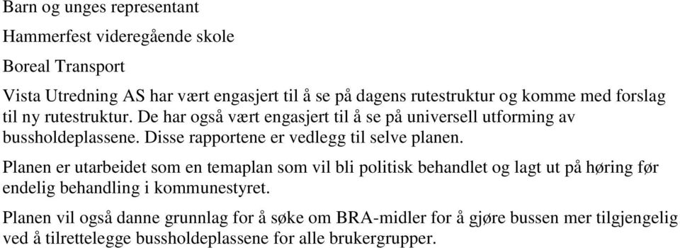 Disse rapportene er vedlegg til selve planen.