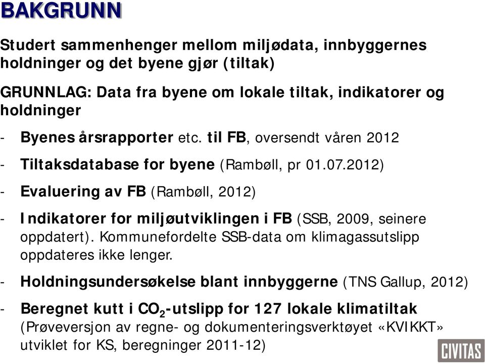 2012) - Evaluering av FB (Rambøll, 2012) - Indikatorer for miljøutviklingen i FB (SSB, 2009, seinere oppdatert).