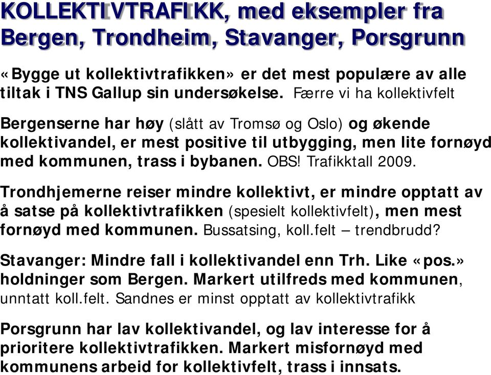 Trondhjemerne reiser mindre kollektivt, er mindre opptatt av å satse på kollektivtrafikken (spesielt kollektivfelt), men mest fornøyd med kommunen. Bussatsing, koll.felt trendbrudd?