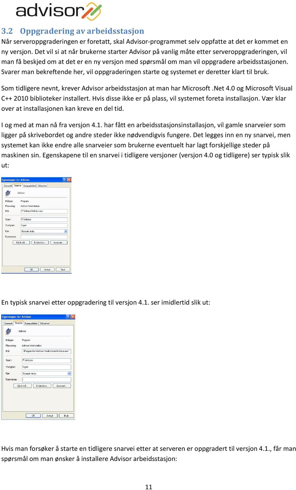 Svarer man bekreftende her, vil oppgraderingen starte og systemet er deretter klart til bruk. Som tidligere nevnt, krever Advisor arbeidsstasjon at man har Microsoft.Net 4.