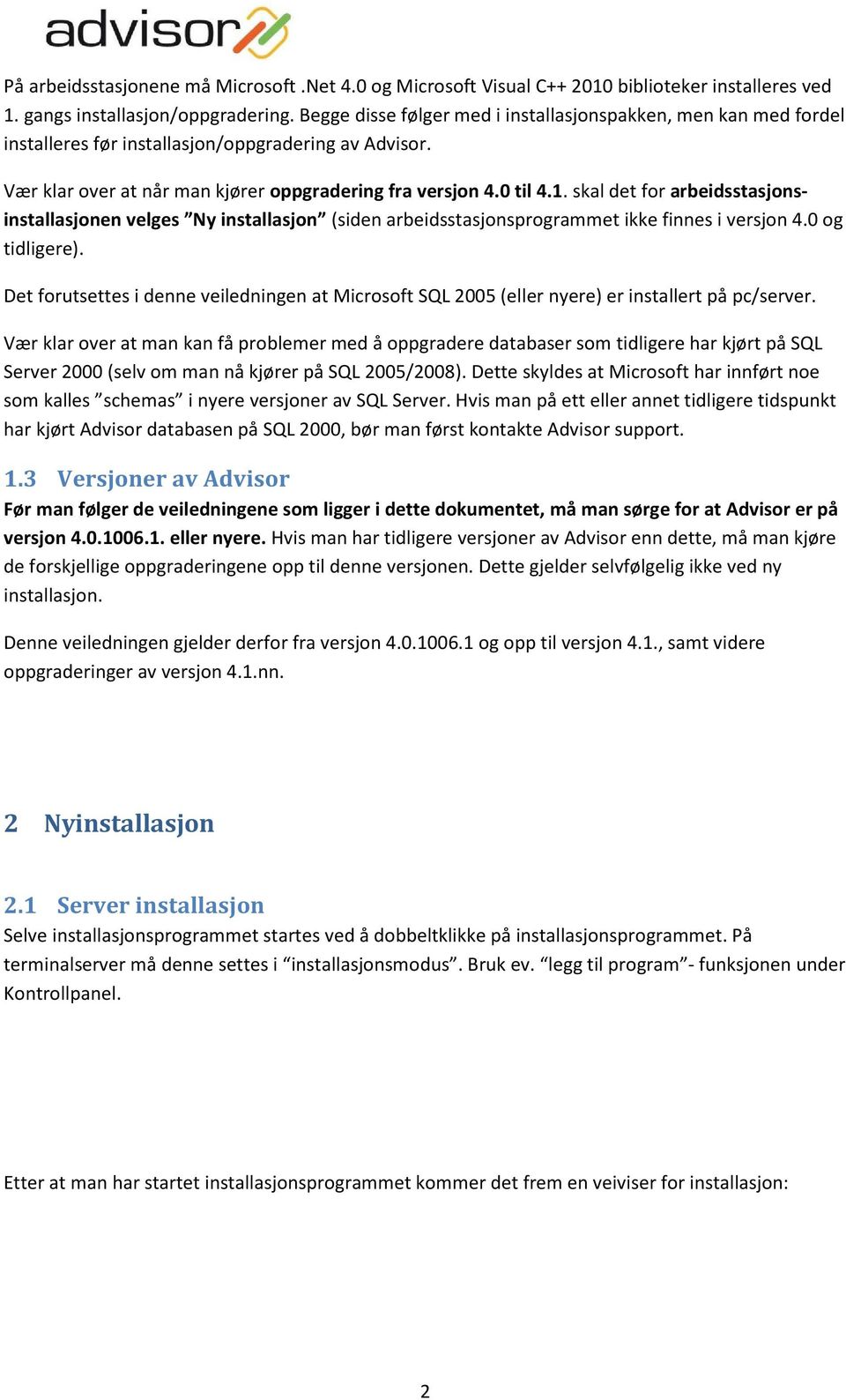 skal det for arbeidsstasjonsinstallasjonen velges Ny installasjon (siden arbeidsstasjonsprogrammet ikke finnes i versjon 4.0 og tidligere).