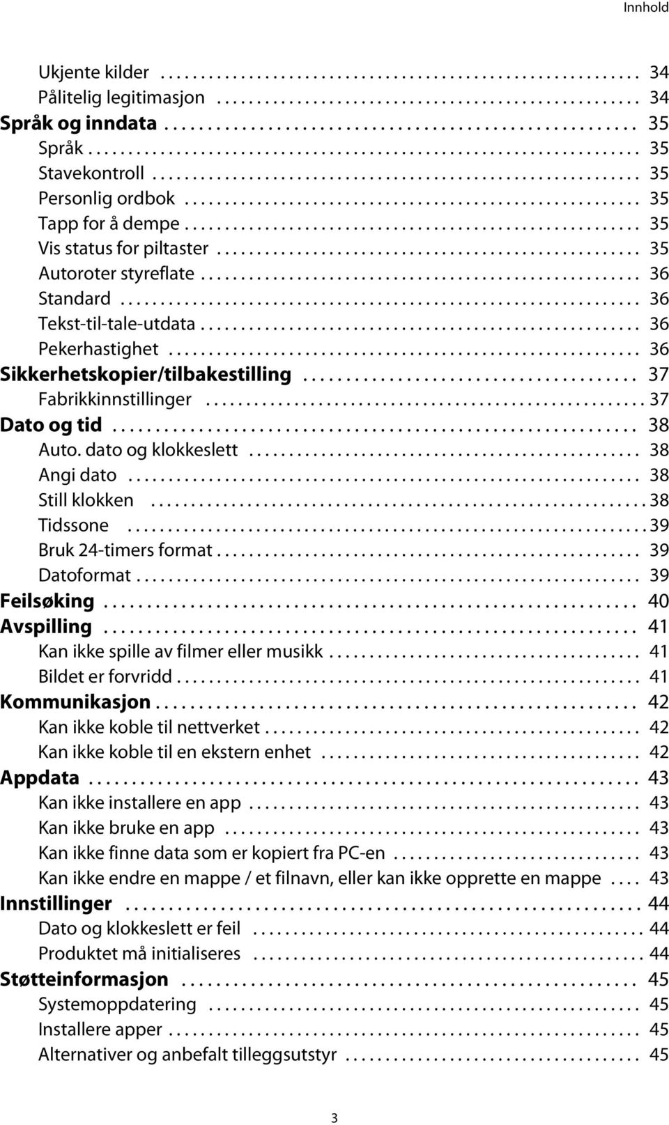 ........................................................ 35 Vis status for piltaster..................................................... 35 Autoroter styreflate....................................................... 36 Standard.