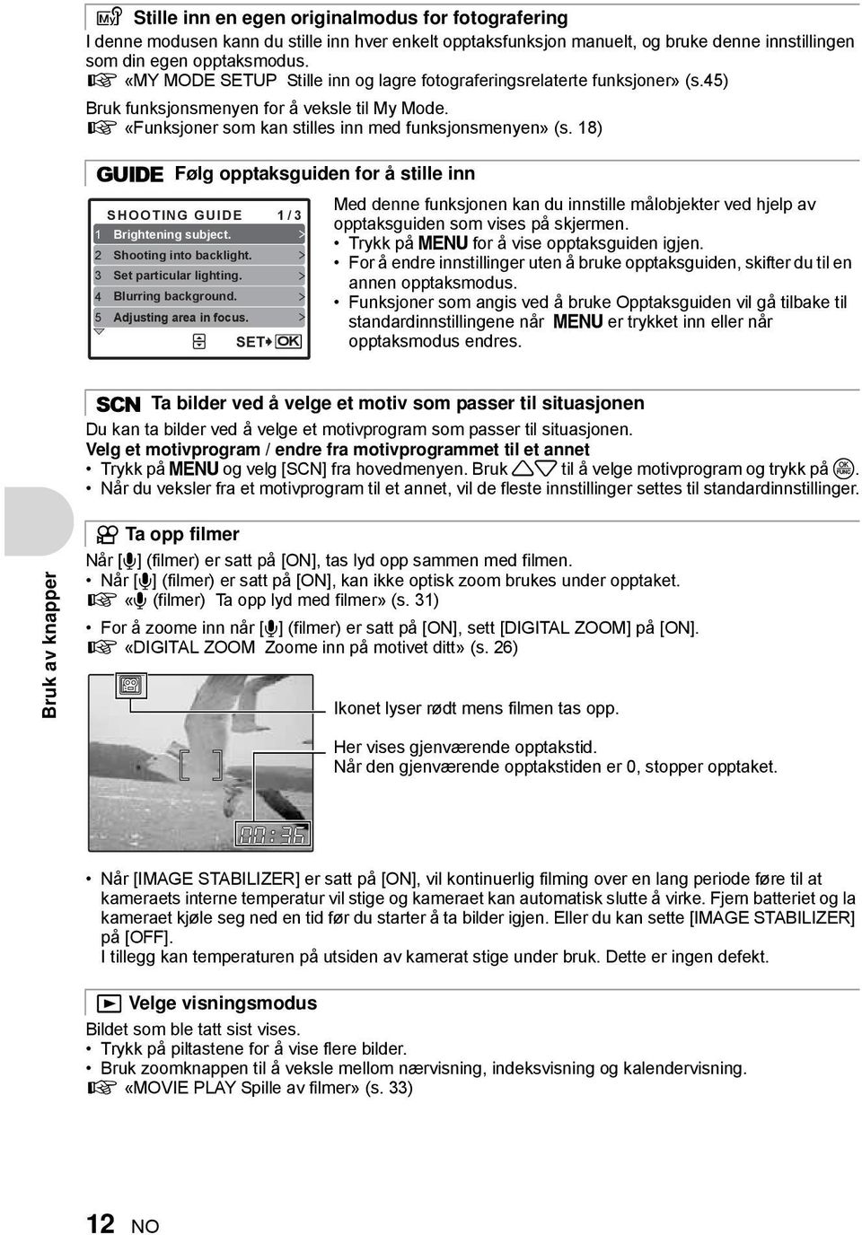 18) g Følg opptaksguiden for å stille inn Med denne funksjonen kan du innstille målobjekter ved hjelp av SHOOTING GUIDE 1/3 opptaksguiden som vises på skjermen. 1 Brightening subject.