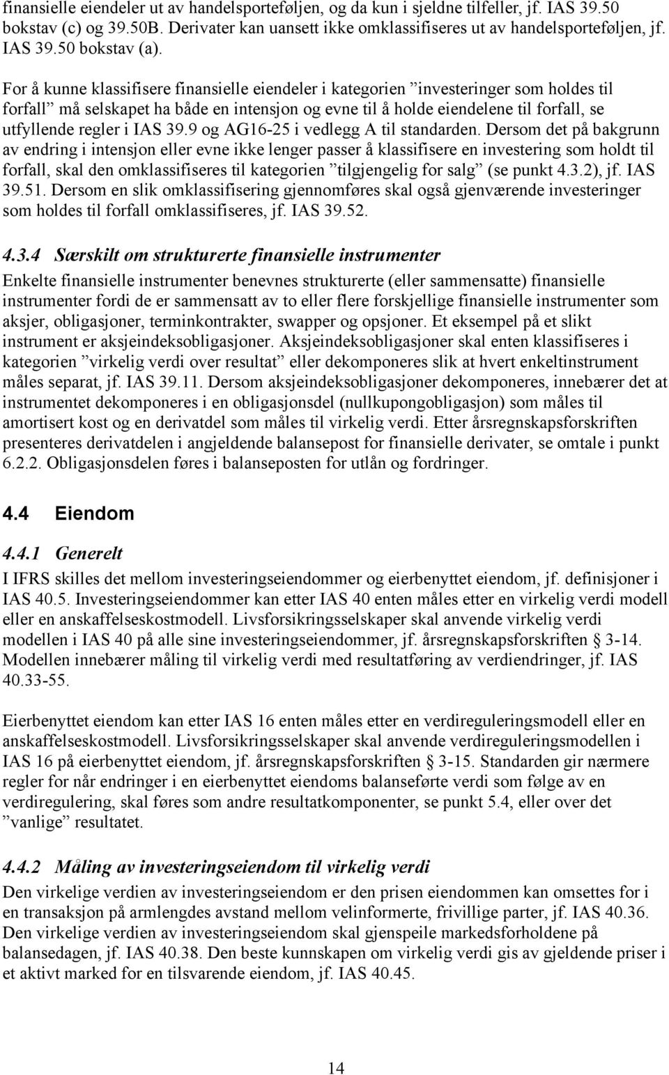 IAS 39.9 og AG16-25 i vedlegg A til standarden.