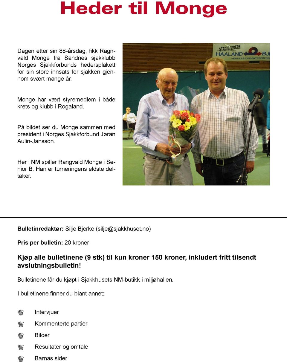 Han er turneringens eldste deltaker. Bulletinredaktør: Silje Bjerke (silje@sjakkhuset.