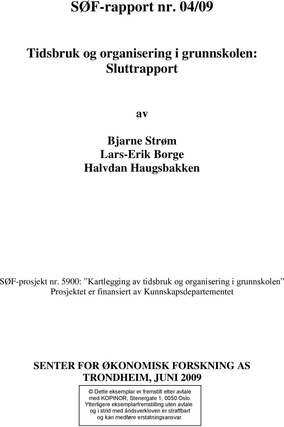 ØKONOMISK FORSKNING AS TRONDHEIM, JUNI 2009 Dette eksemplar er fremstilt etter avtale med KOPINOR, Stenergate 1, 0050 Oslo.