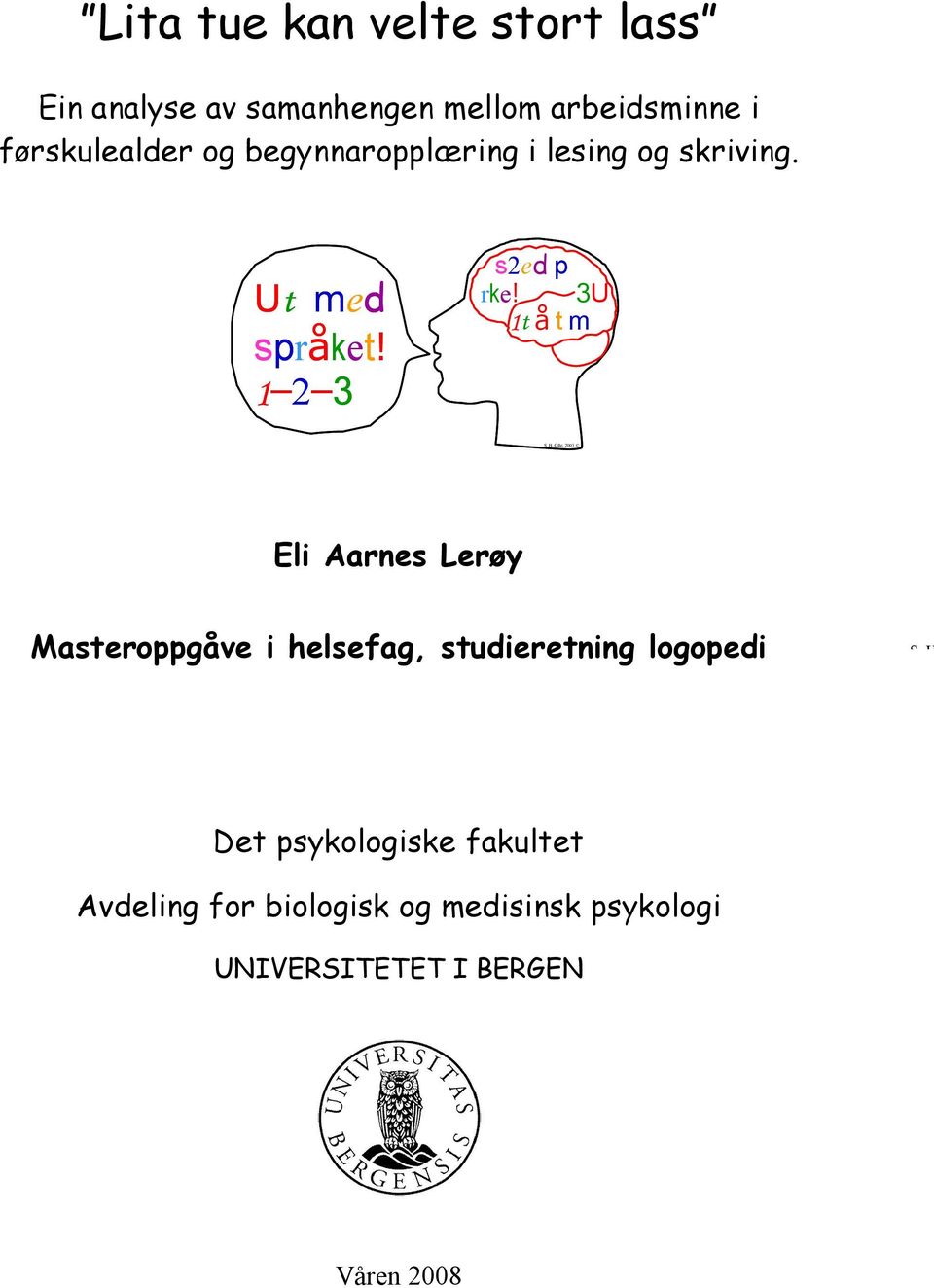 Ofte, 2003 Eli Aarnes Lerøy Masteroppgåve i helsefag, studieretning logopedi S.