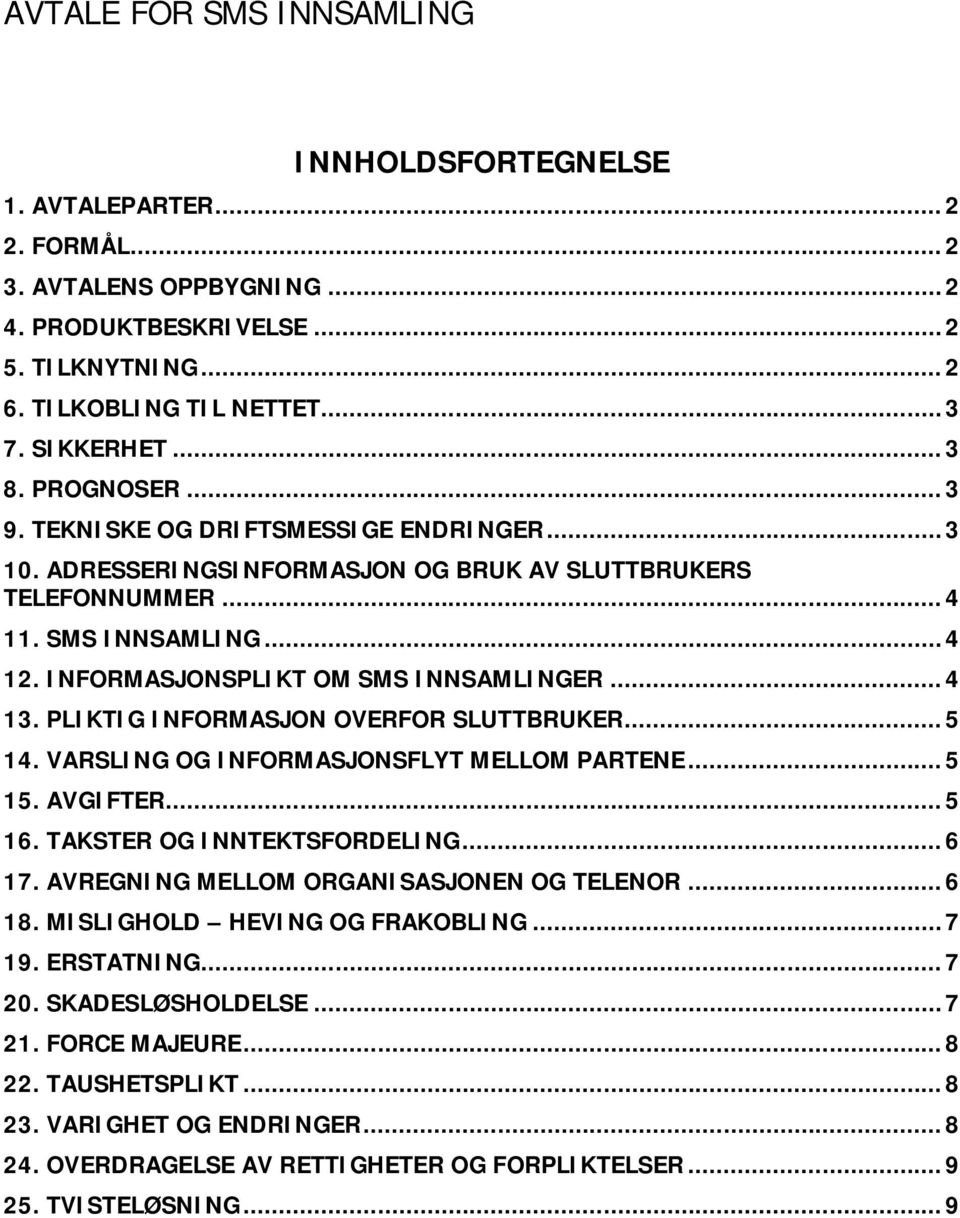 INFORMASJONSPLIKT OM SMS INNSAMLINGER... 4 13. PLIKTIG INFORMASJON OVERFOR SLUTTBRUKER... 5 14. VARSLING OG INFORMASJONSFLYT MELLOM PARTENE... 5 15. AVGIFTER... 5 16. TAKSTER OG INNTEKTSFORDELING.