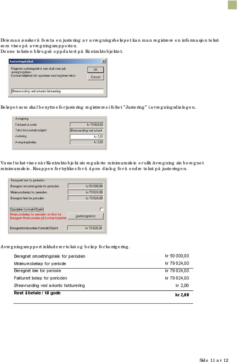 Beløpet som skal benyttes for justering registreres i feltet Justering i avregningsdialogen.