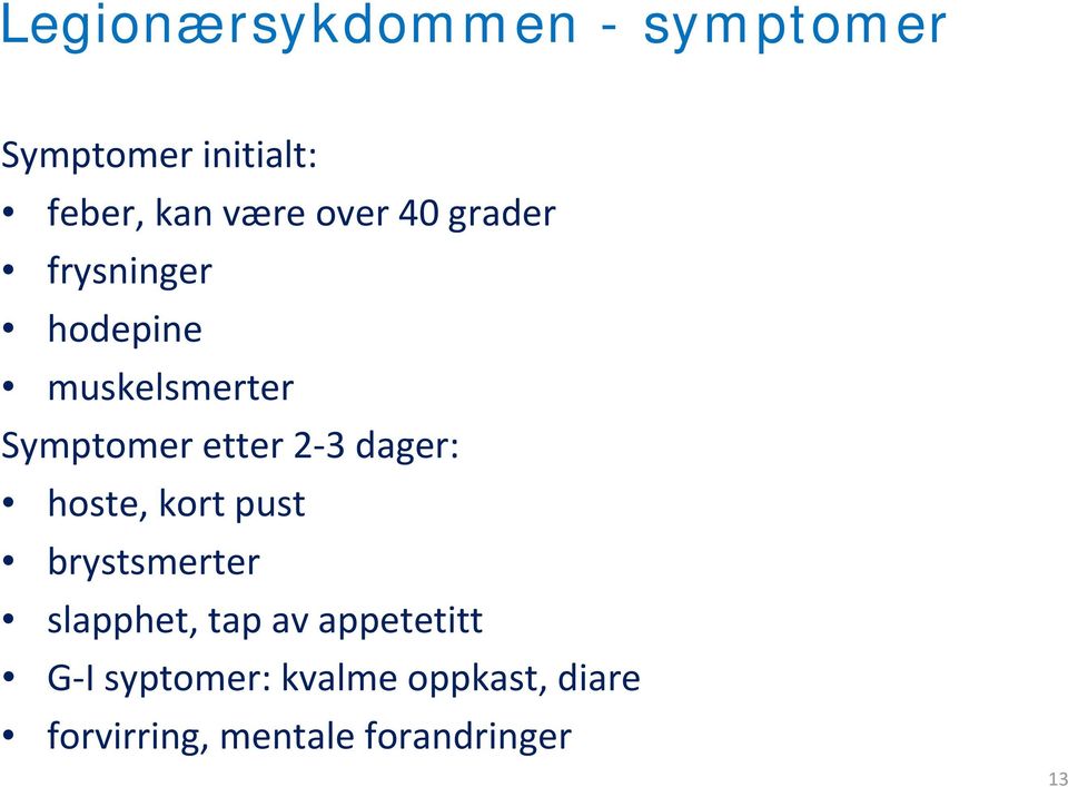 3 dager: hoste, kort pust brystsmerter slapphet, tap av appetetitt