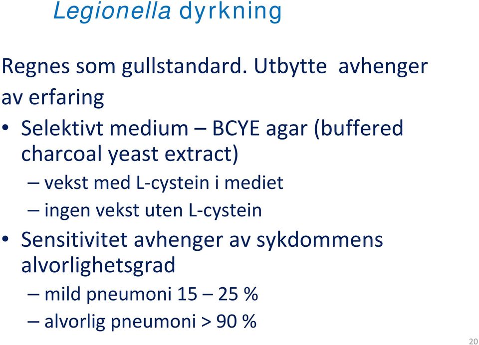 charcoal yeast extract) vekst med L cystein i mediet ingen vekst uten L