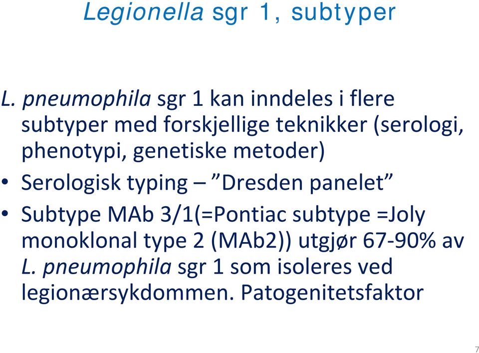(serologi, phenotypi, genetiske metoder) Serologisk typing Dresden panelet Subtype